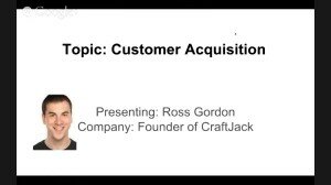 “Customer Acquisition: A to Z story from beginning to pay customer” with Ross Gordon (Founder JackCraft)