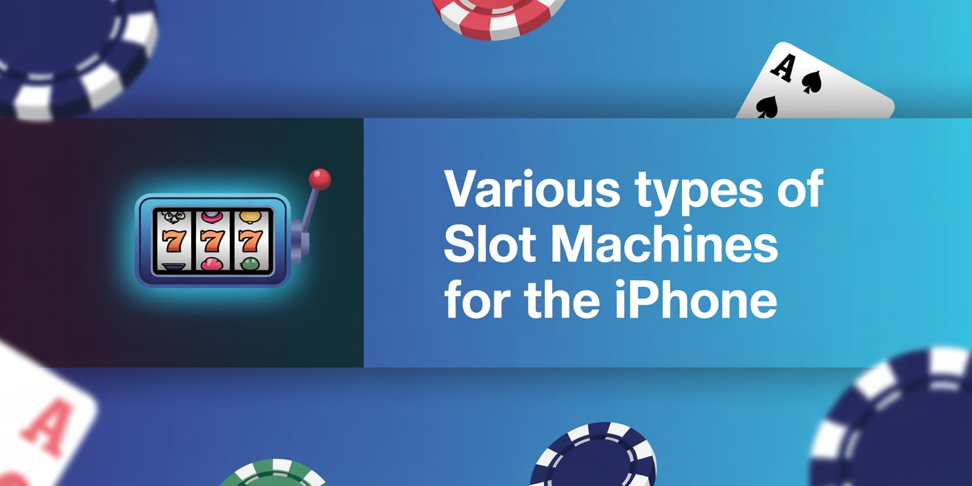 Various Types of Slot Machines for the iPhone